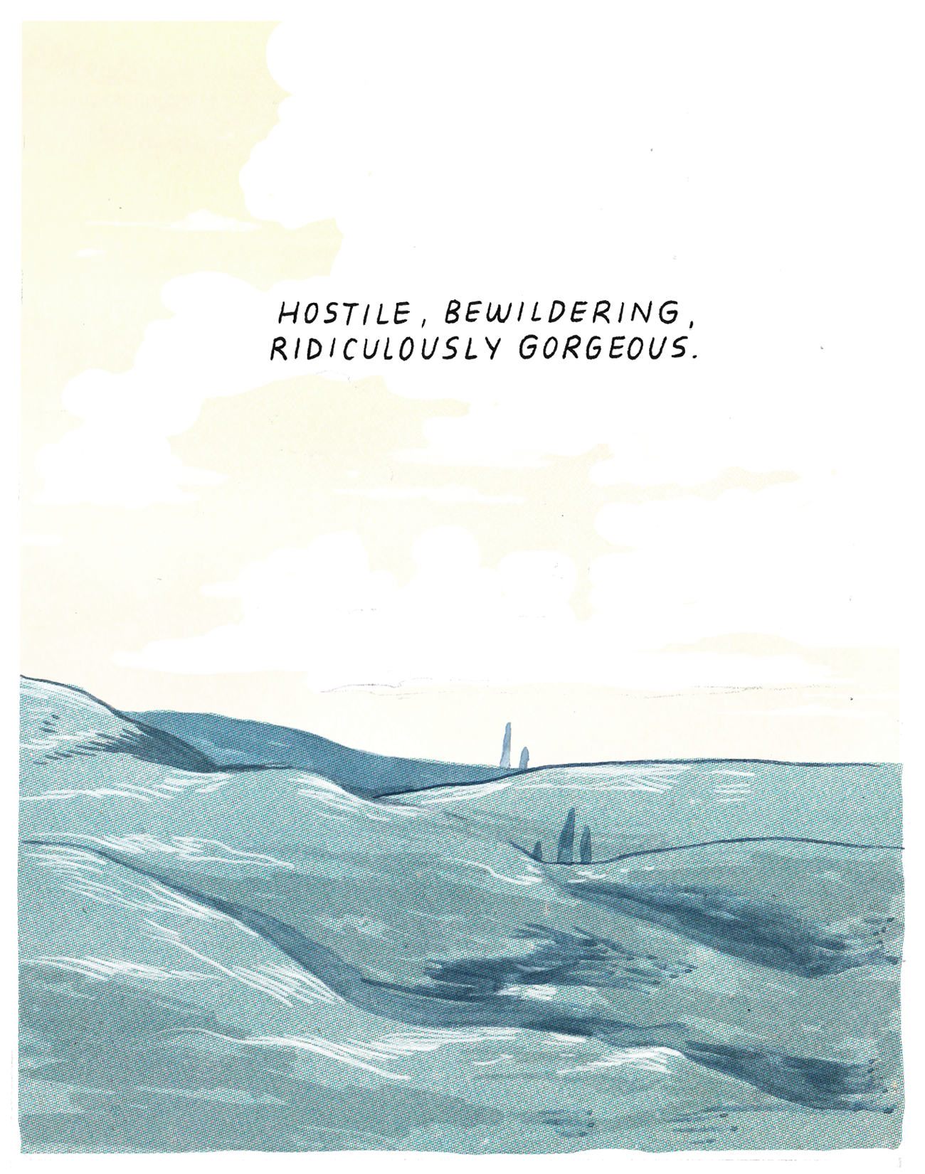 An image of the short, rolling hills below the tunnel. They curve gently in the bottom third of the frame; the top section is all yellow and white sky. In the middle of the sky, text reads, “Hostile, bewildering, ridiculously gorgeous.”